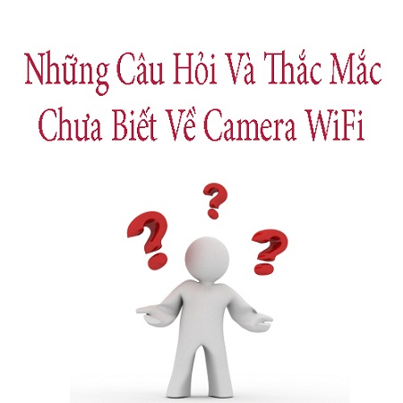 Những Điều Chưa Biết Về Camera IP WiFi